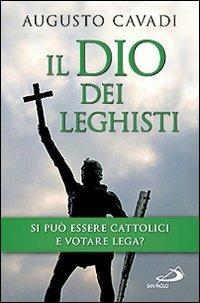 Il dio dei leghisti - Augusto Cavadi - Libro San Paolo Edizioni 2012, Attualità e storia | Libraccio.it