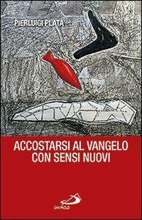 Accostarsi al Vangelo con sensi nuovi - Pierluigi Plata - Libro San Paolo Edizioni 2012, Fame e sete della parola | Libraccio.it