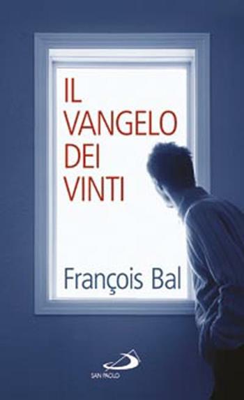 Il Vangelo dei vinti - François Bal - Libro San Paolo Edizioni 2012, Nuovi fermenti | Libraccio.it