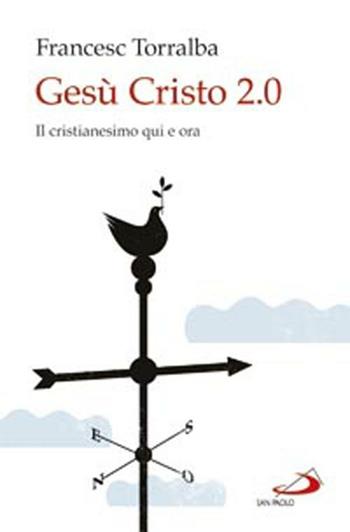 Gesù Cristo 2.0. Il Cristianesimo qui e ora - Francesco Torralba - Libro San Paolo Edizioni 2012, Dimensioni dello spirito | Libraccio.it