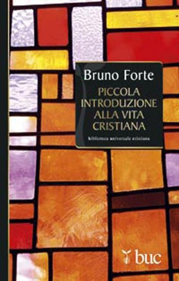 Piccola introduzione alla vita cristiana - Bruno Forte - Libro San Paolo Edizioni 2012, Biblioteca universale cristiana | Libraccio.it