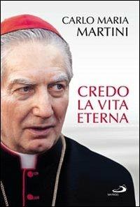 Credo la vita eterna - Carlo Maria Martini - Libro San Paolo Edizioni 2012, I compendi | Libraccio.it
