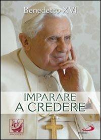 Imparare a credere - Benedetto XVI (Joseph Ratzinger) - Libro San Paolo Edizioni 2012, I compendi | Libraccio.it