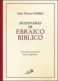 Dizionario di ebraico biblico - Luis Alonso Schökel - Libro San Paolo Edizioni 2013, Guida alla Bibbia | Libraccio.it