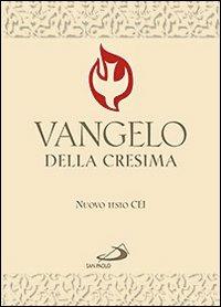 Vangelo della Cresima. Testo CEI  - Libro San Paolo Edizioni 2013, Vangelo. Nuovo Testamento. Testi | Libraccio.it