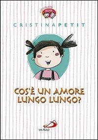 Cos'è un amore lungo lungo? - Cristina Petit - Libro San Paolo Edizioni 2013, Parole per dirlo | Libraccio.it