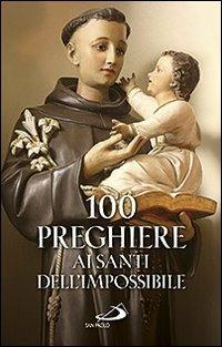 100 preghiere ai santi dell'impossibile  - Libro San Paolo Edizioni 2013, Manuali liturgici | Libraccio.it