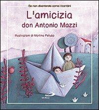 L'amicizia - Antonio Mazzi - Libro San Paolo Edizioni 2013, Se non diventerete come bambini | Libraccio.it