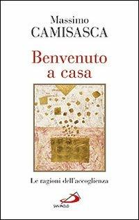 Benvenuto a casa. Le ragioni dell'accoglienza - Massimo Camisasca - Libro San Paolo Edizioni 2014, Nuovi fermenti | Libraccio.it
