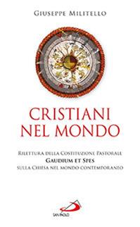 Cristiani nel mondo. Rilettura della Costituzione Pastorale Gaudium et Spes sulla Chiesa nel mondo contemporaneo - Giuseppe Militello - Libro San Paolo Edizioni 2013, Le ragioni della speranza | Libraccio.it