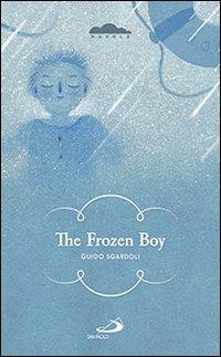 The frozen boy - Guido Sgardoli - Libro San Paolo Edizioni 2014, Narrativa San Paolo ragazzi | Libraccio.it