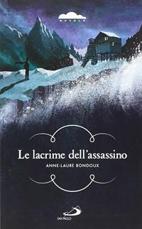 Le lacrime dell'assassino - Anne-Laure Bondoux - Libro San Paolo Edizioni 2014, Narrativa San Paolo ragazzi | Libraccio.it
