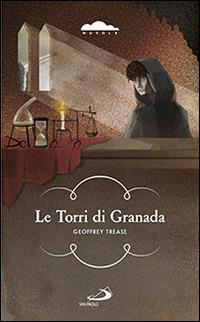 Le torri di Granada - Geoffrey Trease - Libro San Paolo Edizioni 2014, Narrativa San Paolo ragazzi | Libraccio.it