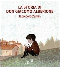 La storia di don Giacomo Alberione. Il piccolo Zufrìn  - Libro San Paolo Edizioni 2013, Mondo bambino | Libraccio.it