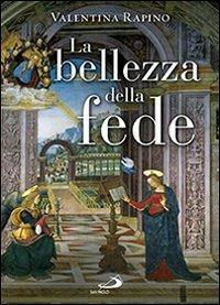 La bellezza della fede - Valentina Rapino - Libro San Paolo Edizioni 2013, Dimensioni dello spirito | Libraccio.it