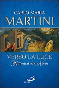 Verso la luce. Riflessioni sul Natale - Carlo Maria Martini - Libro San Paolo Edizioni 2013, Dimensioni dello spirito | Libraccio.it