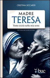 Madre Teresa. Tutto iniziò nella mia terra - Cristina Siccardi - Libro San Paolo Edizioni 2013, Biblioteca universale cristiana | Libraccio.it