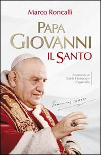 Papa Giovanni. Il santo - Marco Roncalli - Libro San Paolo Edizioni 2014, Classici del pensiero cristiano | Libraccio.it
