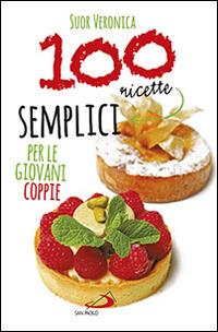 100 ricette semplici per le giovani coppie - Veronica (suor) - Libro San Paolo Edizioni 2014, Cose di vita sana | Libraccio.it