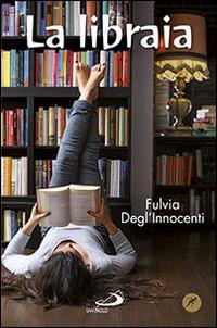 La libraia - Fulvia Degl'Innocenti - Libro San Paolo Edizioni 2014, Narrativa San Paolo ragazzi | Libraccio.it