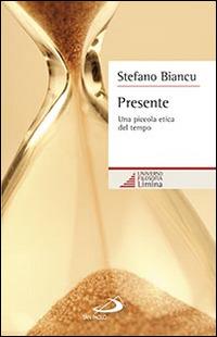 Presente. Una piccola etica del tempo - Stefano Biancu - Libro San Paolo Edizioni 2014, Universo teologia | Libraccio.it