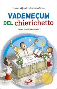Vademecum del chierichetto - Lorenzo Quadri, Lorenzo Testa - Libro San Paolo Edizioni 2014, Manuali liturgici | Libraccio.it