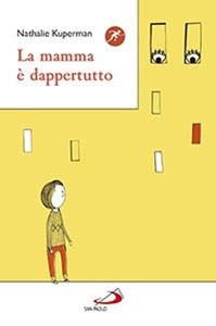 La mamma è dappertutto - Nathalie Kuperman - Libro San Paolo Edizioni 2014, Narrativa San Paolo ragazzi | Libraccio.it