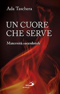 Un cuore che serve. Maternità sacerdotale - Ada Taschera - Libro San Paolo Edizioni 2014, Piccola spiritualità | Libraccio.it