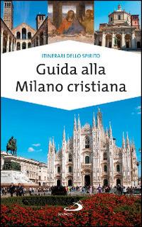 Guida alla Milano cristiana - Massimo Pavanello, Paolo Sartor - Libro San Paolo Edizioni 2015, Guide San Paolo. Itinerari dello spirito | Libraccio.it