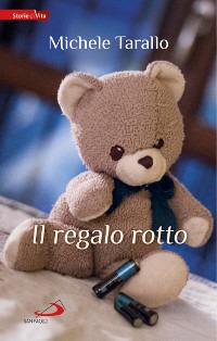 Il regalo rotto - Michele Tarallo - Libro San Paolo Edizioni 2015, Le vele | Libraccio.it
