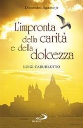 L' impronta della carità e della dolcezza. Don Luigi Caburlotto parroco, educatore e fondatore delle suore Figlie di S. Giuseppe