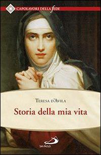 Storia della mia vita - Teresa d'Avila (santa) - Libro San Paolo Edizioni 2015, Spiritualità. Maestri. Seconda serie | Libraccio.it