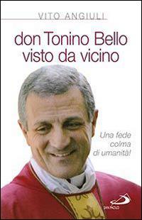 Don Tonino Bello visto da vicino - Vito Angiuli - Libro San Paolo Edizioni 2015, Vita quotidiana, vita cristiana | Libraccio.it