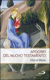 Apocrifi del Nuovo Testamento. Vita di Maria  - Libro San Paolo Edizioni 2015, Modello e presenza | Libraccio.it
