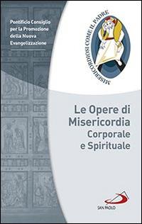 Le opere di misericordia corporale e spirituale  - Libro San Paolo Edizioni 2015, Guide San Paolo | Libraccio.it