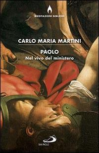 Paolo. Nel vivo del ministero - Carlo Maria Martini - Libro San Paolo Edizioni 2016, Dimensioni dello spirito | Libraccio.it