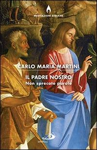 Il Padre nostro, non sprecate parole - Carlo Maria Martini - Libro San Paolo Edizioni 2016, Dimensioni dello spirito | Libraccio.it