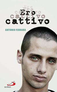 Ero cattivo - Antonio Ferrara - Libro San Paolo Edizioni 2016, Narrativa San Paolo ragazzi | Libraccio.it