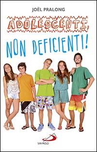 Adolescenti, non deficienti! - Joël Pralong - Libro San Paolo Edizioni 2016, In cammino con Gesù | Libraccio.it