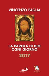 La parola di Dio ogni giorno 2017 - Vincenzo Paglia - Libro San Paolo Edizioni 2016, Parola e liturgia | Libraccio.it