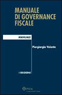 Manuale di governance fiscale - Piergiorgio Valente - Libro Ipsoa 2011, I manuali | Libraccio.it
