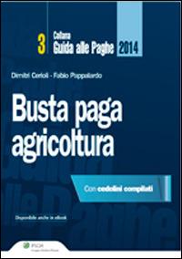 Busta paga agricoltura - Dimitri Cerioli, Fabio Pappalardo - Libro Ipsoa 2014, Guida alle paghe | Libraccio.it