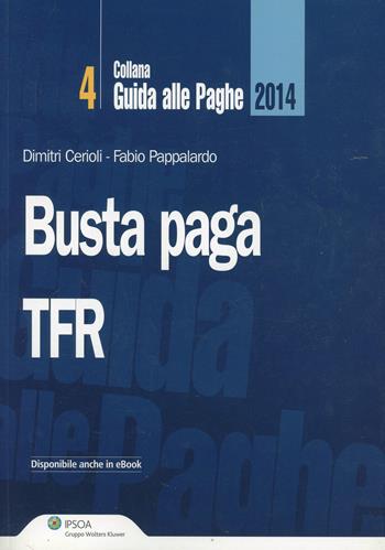Busta paga. TFR - Dimitri Cerioli, Fabio Pappalardo - Libro Ipsoa 2014, Guida alle paghe | Libraccio.it