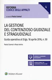 La gestione del contenzioso giudiziale e stragiudiziale. Guida operativa al D.Lgs. 18 aprile 2106, n. 50. Con aggiornamento online