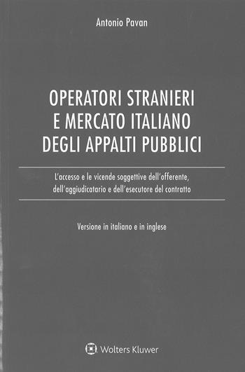 Operatori stranieri e mercato italiano degli appalti pubblici. Ediz. italiana e inglese - Antonio Pavan - Libro Ipsoa 2017 | Libraccio.it
