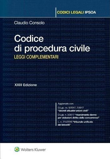 Codice di procedura civile. Leggi complementari - Claudio Consolo - Libro Ipsoa 2017, Codici legali | Libraccio.it