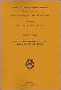 Alphunsus de Arabicis eventibus. Studio e ed ediz. critica - Cristiano Leone - Libro Accademia Naz. dei Lincei 2011 | Libraccio.it