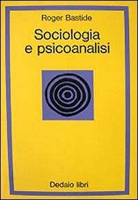 Sociologia e psicoanalisi - Roger Bastide - Libro edizioni Dedalo 1993, La scienza nuova | Libraccio.it