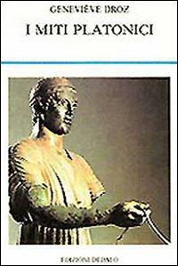I miti platonici - Genevieve Droz - Libro edizioni Dedalo 1994, La scienza nuova | Libraccio.it