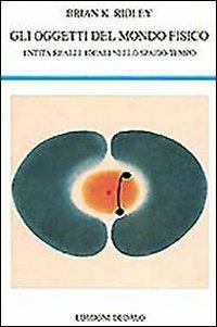 Gli oggetti del mondo fisico. Entità reali e ideali nello spazio-tempo - Brian K. Ridley - Libro edizioni Dedalo 1996, La scienza nuova | Libraccio.it